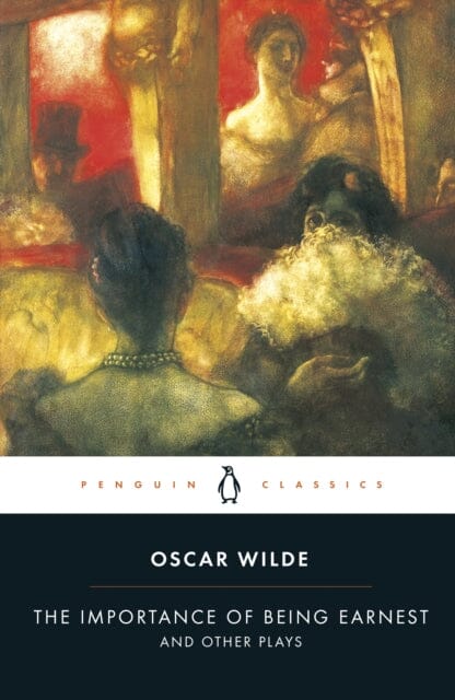 The Importance of Being Earnest and Other Plays by Oscar Wilde
