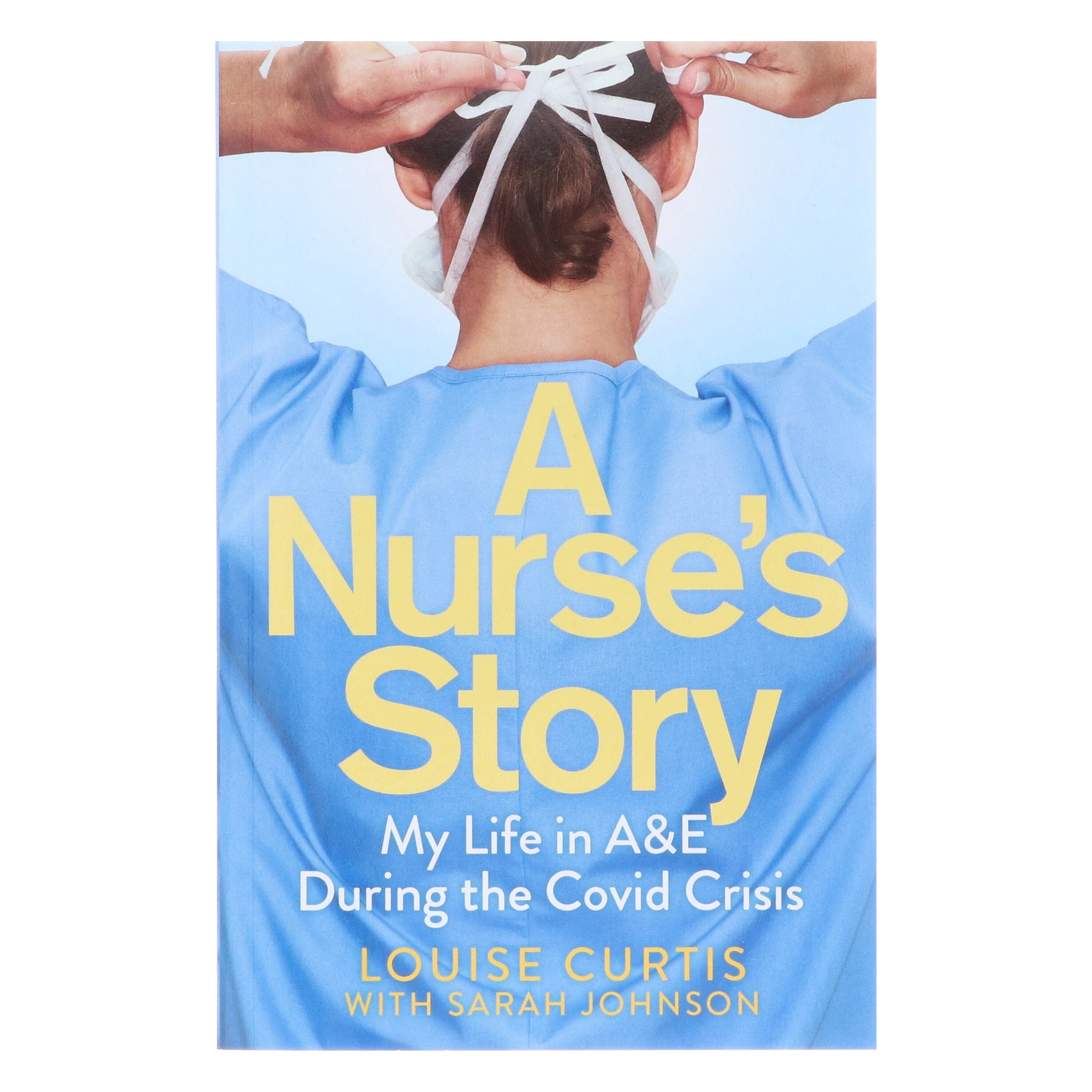 A Nurse's Story: My Life in A&E During the Covid Crisis by Louise Curtis & Sarah Johnson - Non Fiction - Paperback - Image 2