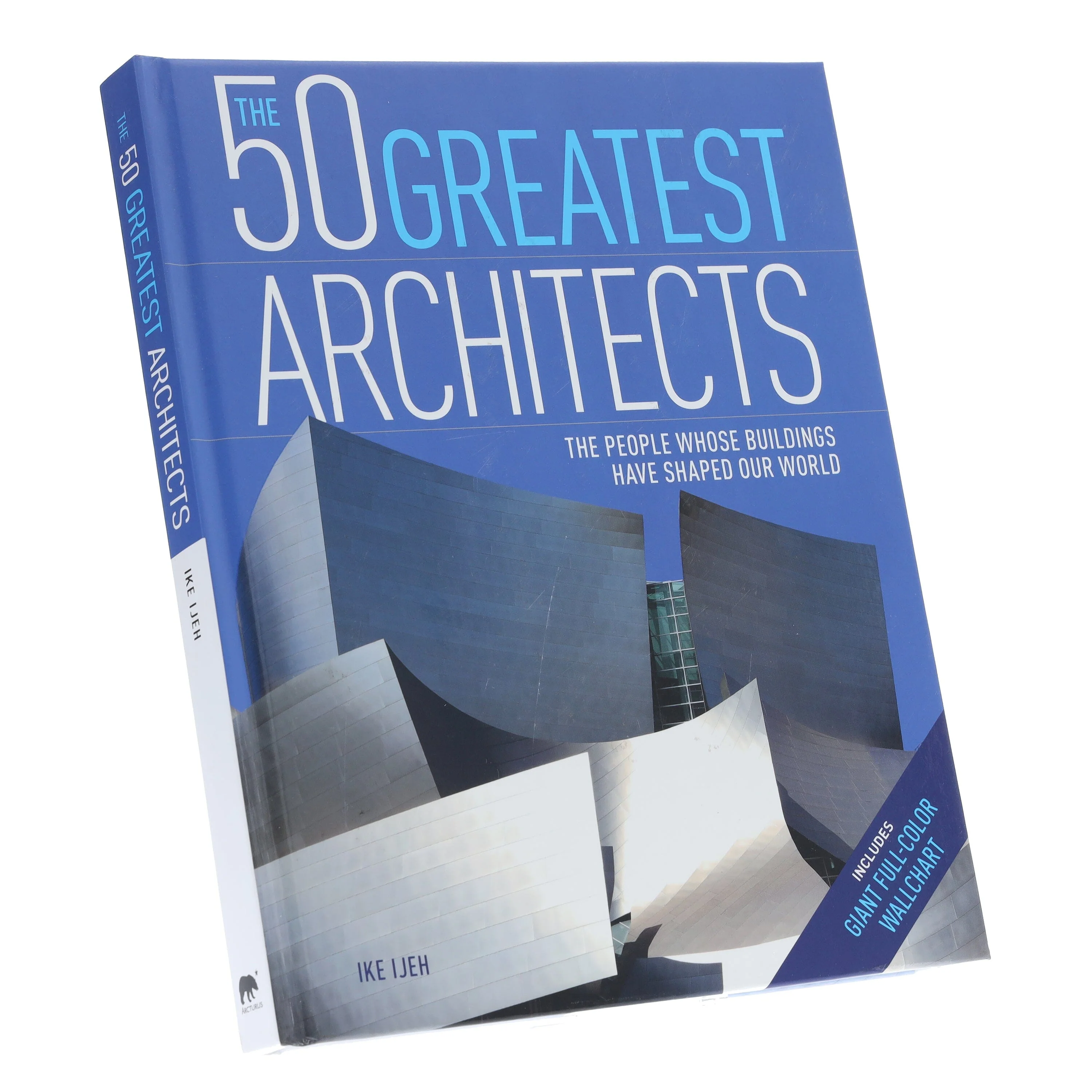 The 50 Greatest Architects: The People Whose Buildings Have Shaped Our World by Ike Ijeh - Non Fiction - Hardback