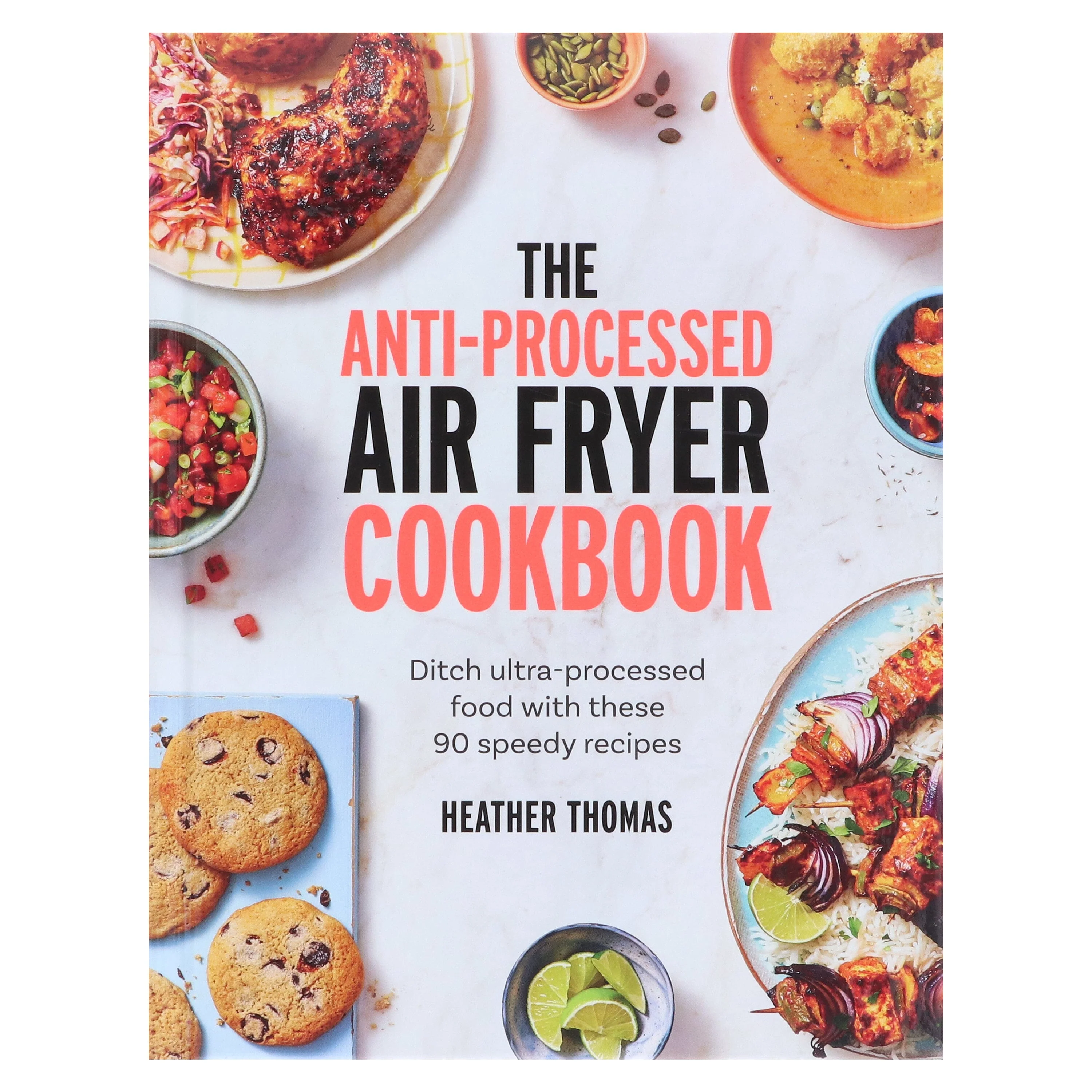 The Anti-Processed Air Fryer Cookbook: Ditch ultra-processed food with these 90 speedy recipes by Heather Thomas - Non Fiction - Hardback - Image 2