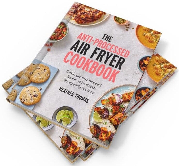 The Anti-Processed Air Fryer Cookbook: Ditch ultra-processed food with these 90 speedy recipes by Heather Thomas - Non Fiction - Hardback - Image 5